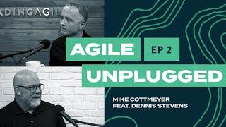 Agile Unplugged EP02  Mike Cottmeyer and Dennis Stevens