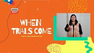 WHEN TRIALS COME - The Good News Eps. 29