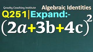 Q251  Expand 2a+3b+4c^2  2 a + 3 b + 4 c whole square  2a+3b+4c2  2a + 3b + 4c whole square