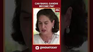 Can Rahul Gandhi Become PM? Priyanka Gandhi Answers  India Today