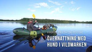 Övernattning med hund i vildmarken  Vandring packraft och fiske