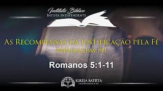 As Recompensas da Justificação pela Fé Romanos 51-11  Pregação Expositiva de Romanos Pt 11
