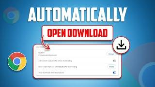 How to Automatically Open Downloads in Google Chrome After Download  Auto Open Files in Chrome