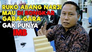 RUKO ABANG NARJI MAU DI BONGKAR GARA-GARA GAK PUNYA  IMB 