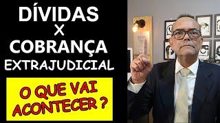 COBRANÇA EXTRAJUDICIAL DE DÍVIDAS. O QUE VAI ACONTECER?