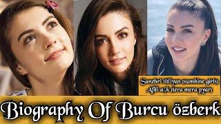 Biography Of famous turkish Dramas actress Burcu Özberk actress of tera mera pyar  Afili Aşk 