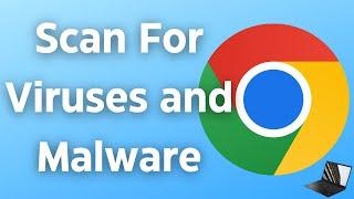How To Scan For Viruses and Malware In Google Chrome