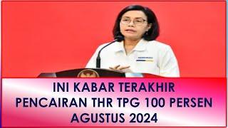 INI KABAR TERAKHIR PENCAIRAN THR TPG 100 PERSEN AGUSTUS 2024