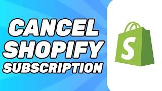 How to Cancel Shopify Subscription Easy 2024