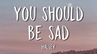 Halsey - You should be sad Lyrics