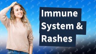 Can a low immune system cause a rash?