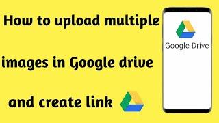 How to upload multiple images in Google Drive and create in one link