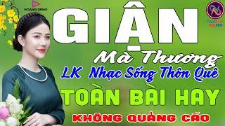 GIẬN MÀ THƯƠNGLK Nhạc Sống Thôn Quê Không Quảng CáoTOÀN BÀI HAY NHẤT Thử Một Lần Kẻo Lại Hối Hận