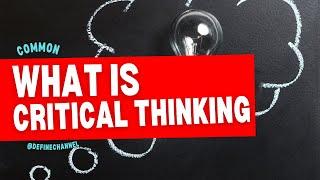 What is Critical Thinking - 7 critical thinking examples that will “bulletproof” your mind