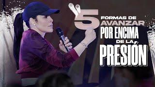 5 FORMAS DE AVANZAR POR ENCIMA DE LA PRESIÓN - Pastora Yesenia Then