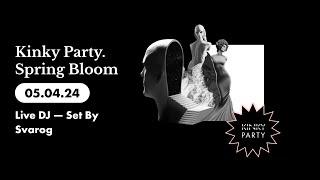 Kinky Party. Spring Bloom 050424 Live DJ — Set By Svarog
