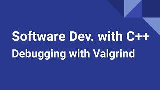 Software Development with C++ Debugging with Valgrind