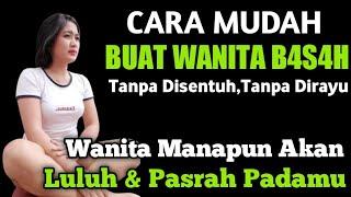 CARA MUDAH MEMBUAT WANITA B4S4H  WANITA MANAPUN AKAN LULUH DAN PASRAH PADAMU