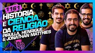 HISTÓRIA E CIÊNCIA DA RELIGIÃO PIRULLA HENRIQUE E JONATHAN - Inteligência Ltda. Podcast #1161