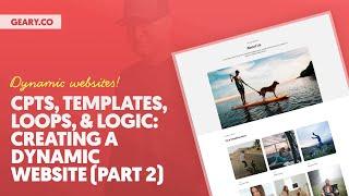 CPTs Templates Loops & Logic The Makings of a Modern Dynamic Website Part 2