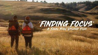 FINDING FOCUS - A Final Rise Upland Hunting Film