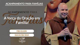 A força da Oração em Família - Frei Gilson - 04082024