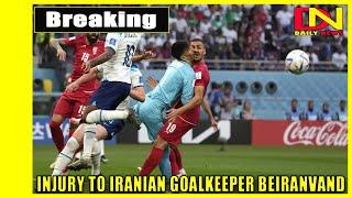 Injury to Iranian goalkeeper Beiranvand