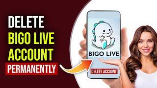 How To Delete Bigo Live Account Permanently  Delete Bigo Account 2023  Close Bigo Account 2023