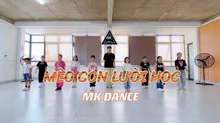 MÈO CON LƯỜI HỌC - Kid Dance MK Dance