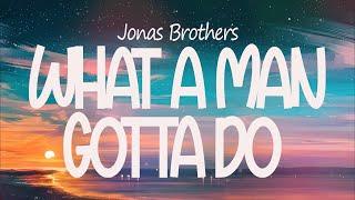 Jonas Brothers - What A Man Gotta Do Lyrics