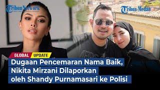 Pencemaran Nama Baik Nikita Mirzani Dilaporkan oleh Shandy Purnamasari ke Polisi  GLOBAL UPDATE