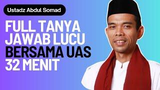 Full Tanya Jawab Lucu Bersama UAS 32 Menit - Ustadz Abdul Somad