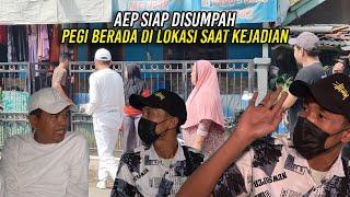 AEP SIAP DISUMPAH  PEGI BERADA DI LOKASI NONGKRONG SAAT KEJADIAN