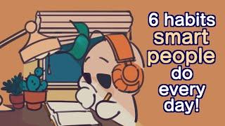 6 Secret Habits Smart People Do Every Day