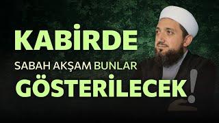 Kabirde sabah akşam bunlar gösterilecek  Kabir Hayatı