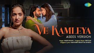 Ve Kamleya - Asees Version  Rocky Aur Rani Kii Prem Kahaani  Ranveer  Alia  Pritam  Amitabh