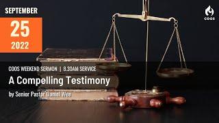 A Compelling Testimony - COOS Weekend Service - Senior Pastor Daniel Wee