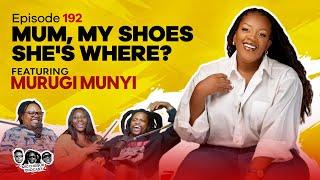 MIC CHEQUE PODCAST  Episode 192  Mum my shoes shes where? Feat. MURUGI MUNYI