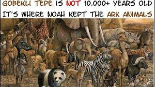 Gobekli Tepe is NOT 10000+ Years Old—It’s Where Noah Kept the Ark Animals