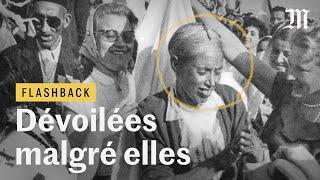 Quand la France dévoilait de force des musulmanes en Algérie - #Flashback 4