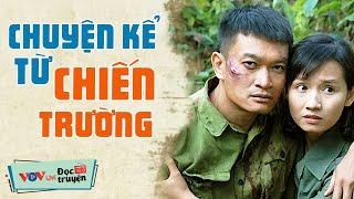 Những Câu Chuyện Của Người Lính Kể Từ Chiến Trường - NGHE MÀ RƠI NƯỚC MẮT  Đọc Truyện Đêm Khuya VOV