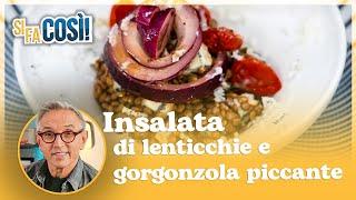 Insalata di lenticchie con gorgonzola piccante - Si fa così  Chef BRUNO BARBIERI