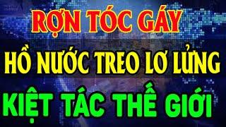 Rợn Tóc Gáy HỒ NƯỚC TREO LƠ LỬNG Trong Hang Thung KIỆT TÁC Thế Giới LĐTH