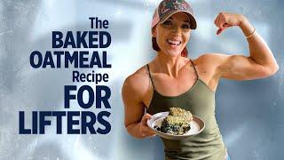 The Baked Oatmeal Recipe For Lifters