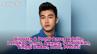 TERBARU Biodata & Profil Anrez Adelio Lengkap Umur Agama Pendidikan Tinggi Badan Hobi Profesi