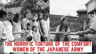 The HORRIFIC Torture Of The Comfort Women Of The Japanese Army