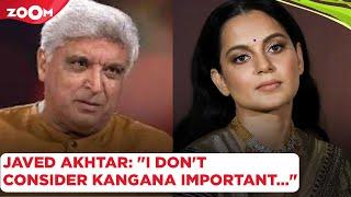 Javed Akhtar takes a DIG at Kangana Ranaut as she praises him I dont consider Kangana important