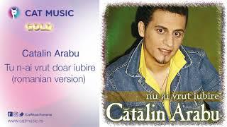 Catalin Arabu - Tu n-ai vrut doar iubire romanian version