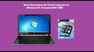 Dora downgrades the School Computers to Windows 95Grounded