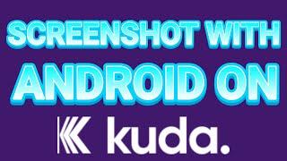 HOW TO SCREENSHOT KUDA BANK MOBILE APP ON ANDROID WITH SETTINGS